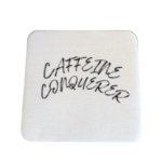 Caffeine Conquerer Coaster