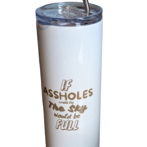 If Assholes Could Fly 20 oz Tumbler