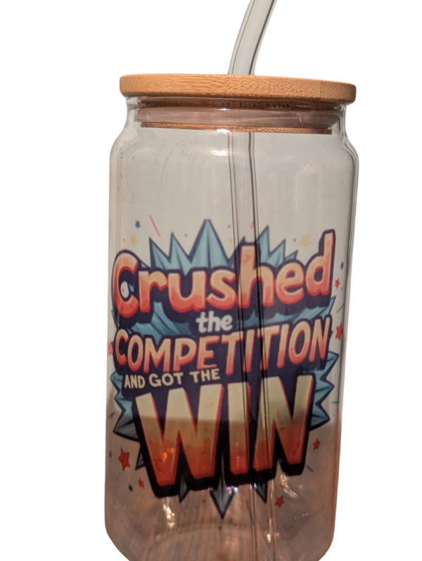 Crushed The Competition And Got The Win 18oz Glass Tumbler