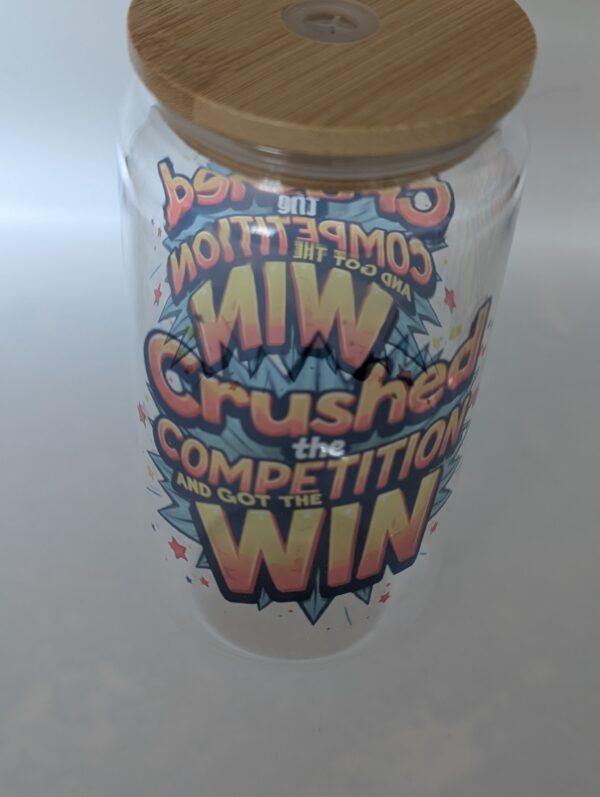 Crushed The Competition And Got The Win18oz Glass Tumbler
