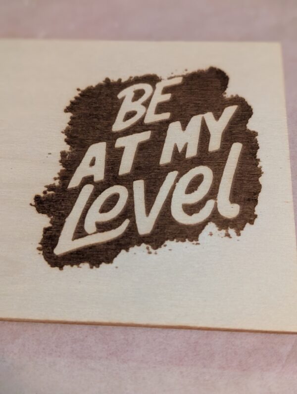 Be At My Level Custom Laser Engraved Wooden Coaster