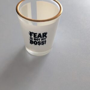 Fear Is Not My Boss  Shot Glass 1.5 oz