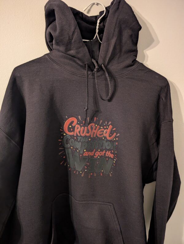 Crushed The Competition And Got The Win  Hoodie