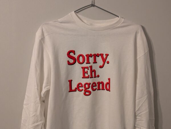 Sorry Eh Legend Long-sleeved  T Shirt