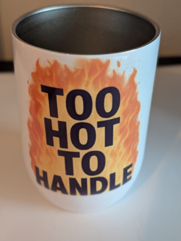 Too Hot To Handle  10oz Wine Tumbler