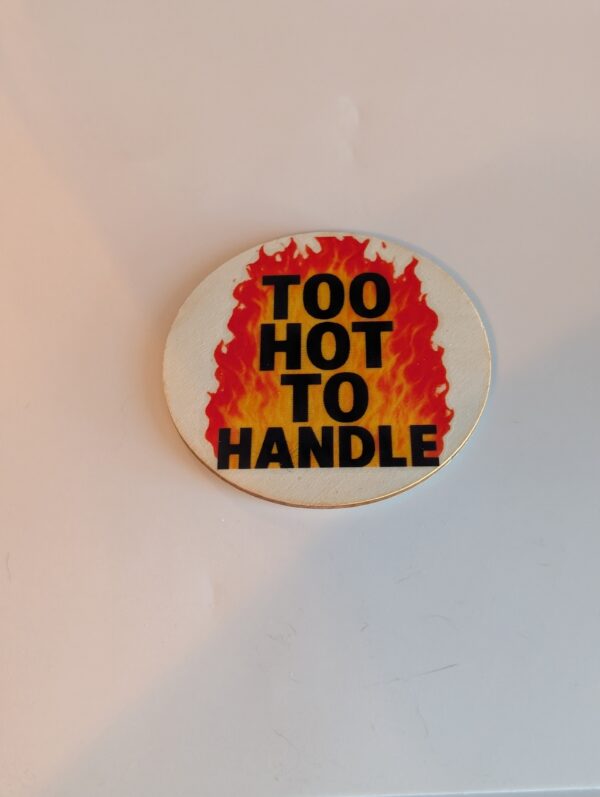 Too Hot To Handle  Custom Wooden Coaster