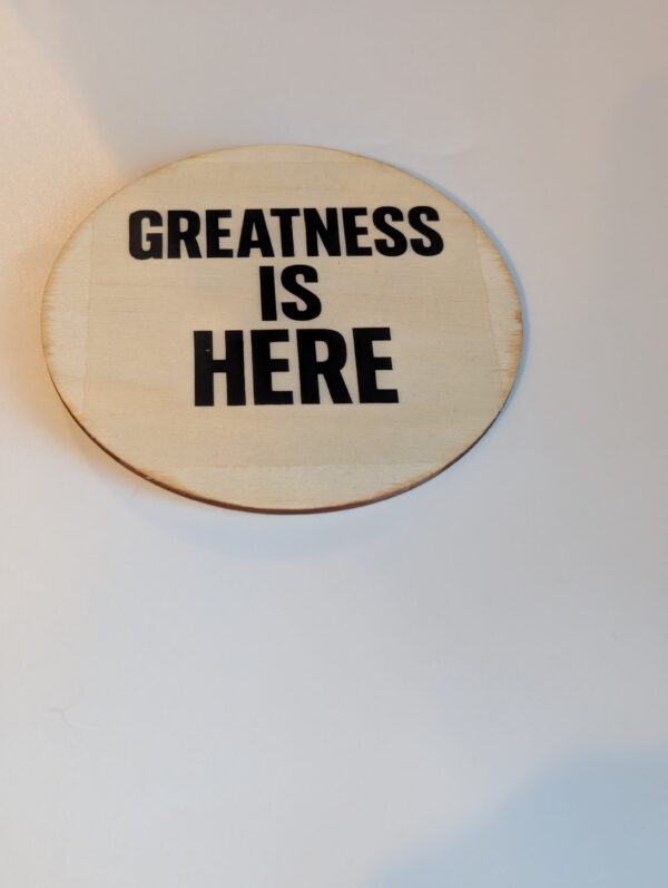 Greatness Is Here  Custom Wooden Coaster