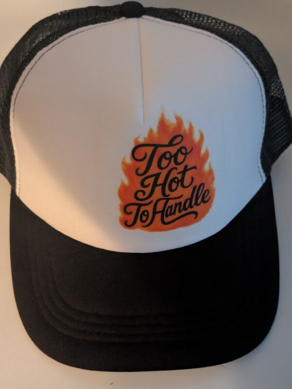 Too Hot To Handle  Trucker Hat