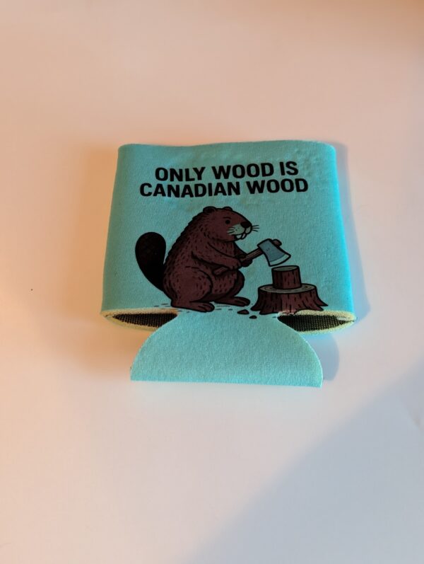 Only Wood Is Canadian Wood  Koozie