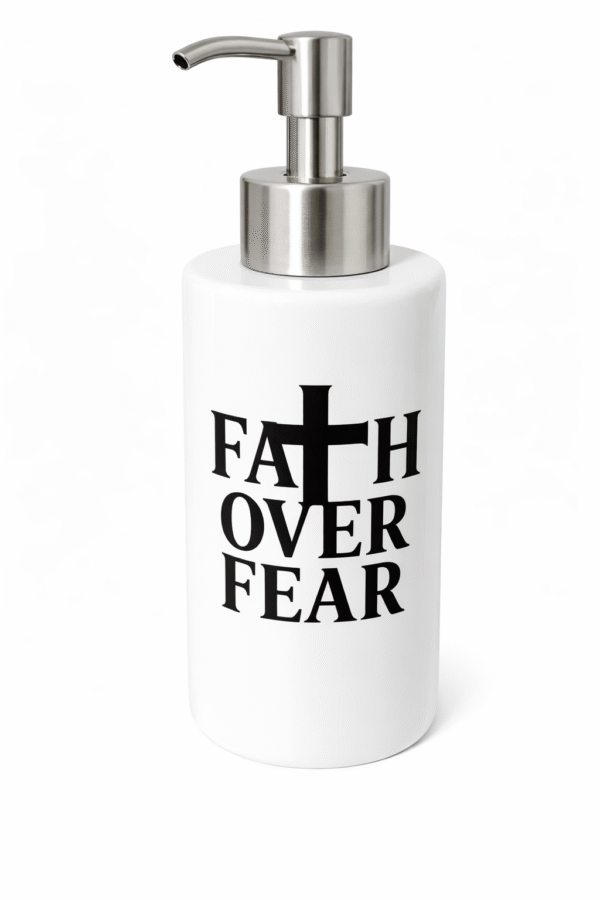 Faith Over Fear Soap Dispenser