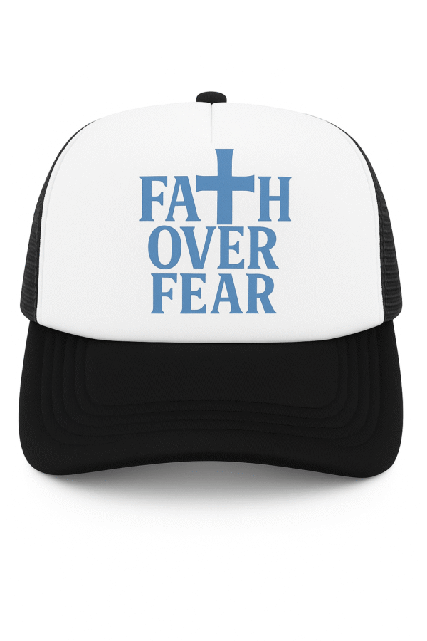 Faith Over Fear  Trucker Hat