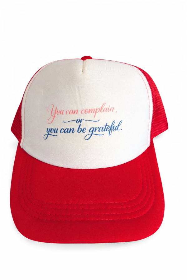 You Can Complain Or You Can Be Grateful  Trucker Hat