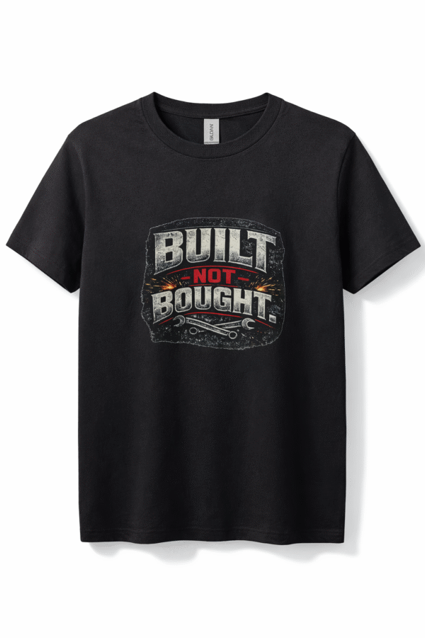 Built Not Bought   T Shirt