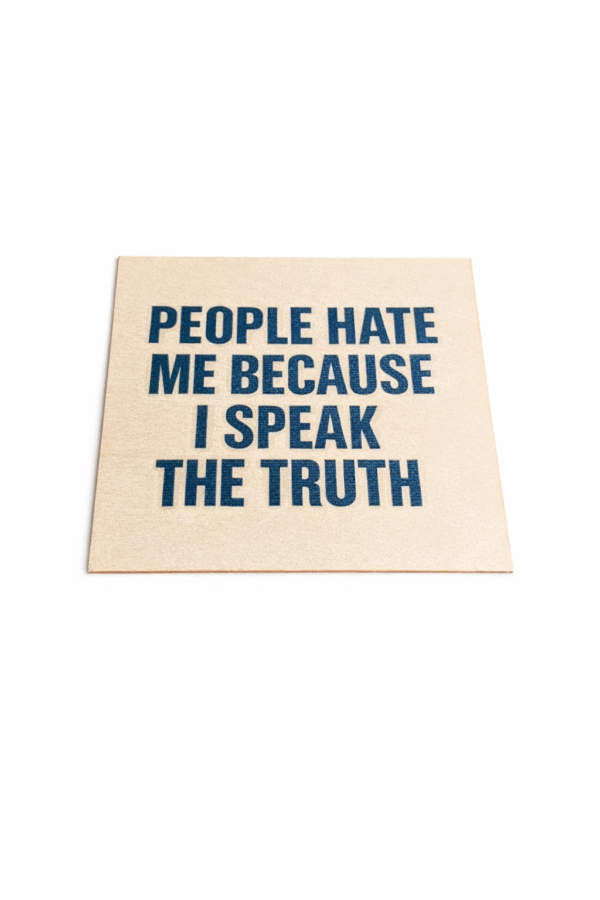 People Hate Me Because I Speak The Truth  Wooden Coaster