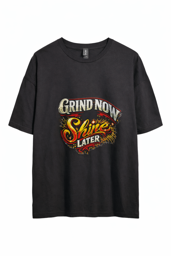 Grind Now Shine Later  T Shirt
