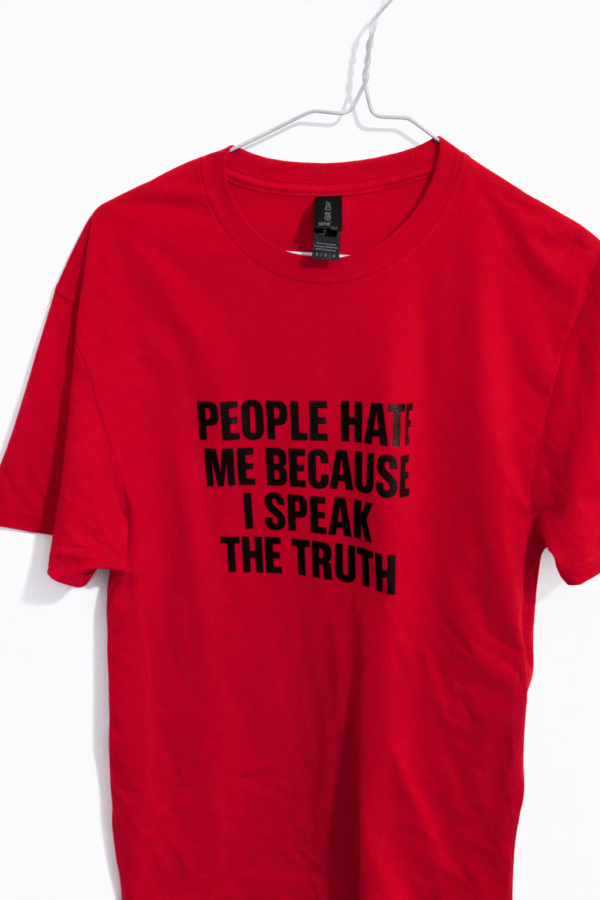 People Hate Me Because I Speak The Truth  T Shirt