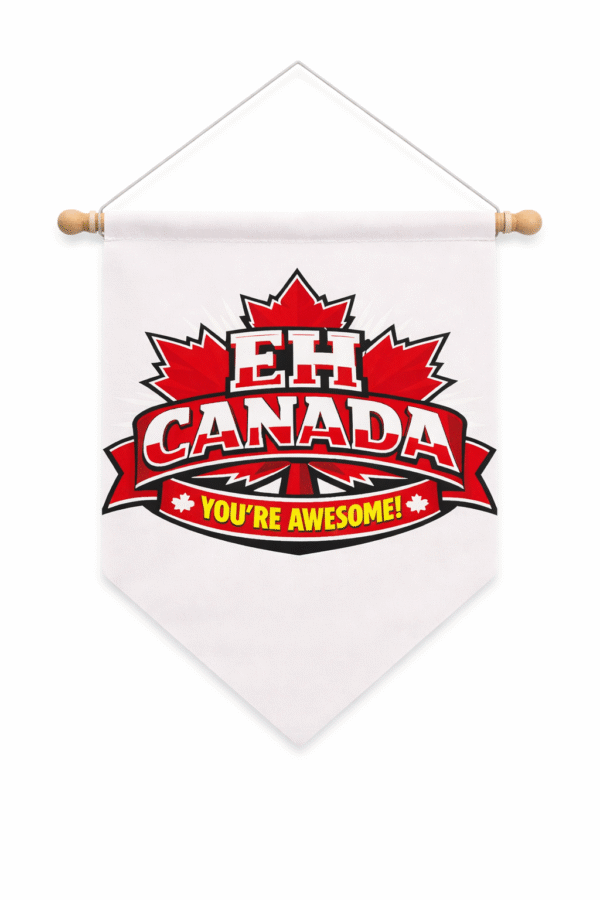 Eh Canada Your Awesome  Hanging  Banner Flag