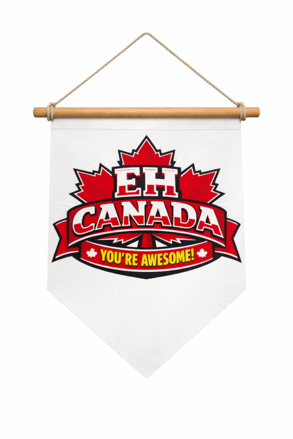 Eh Canada Your Awesome   Hanging  Banner Flag