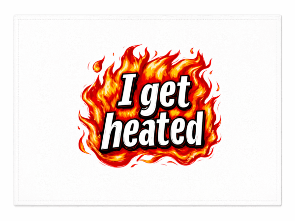 I Get Heated Placemat