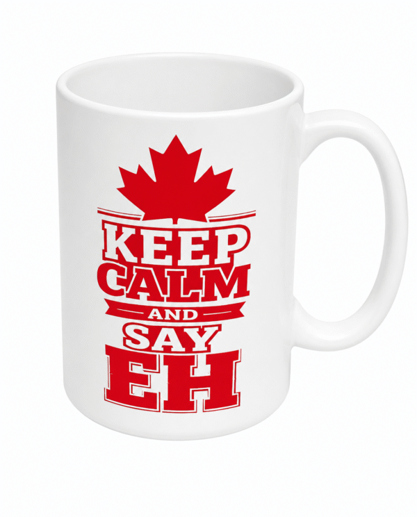 Keep Calm And Say Eh  15 oz Mug