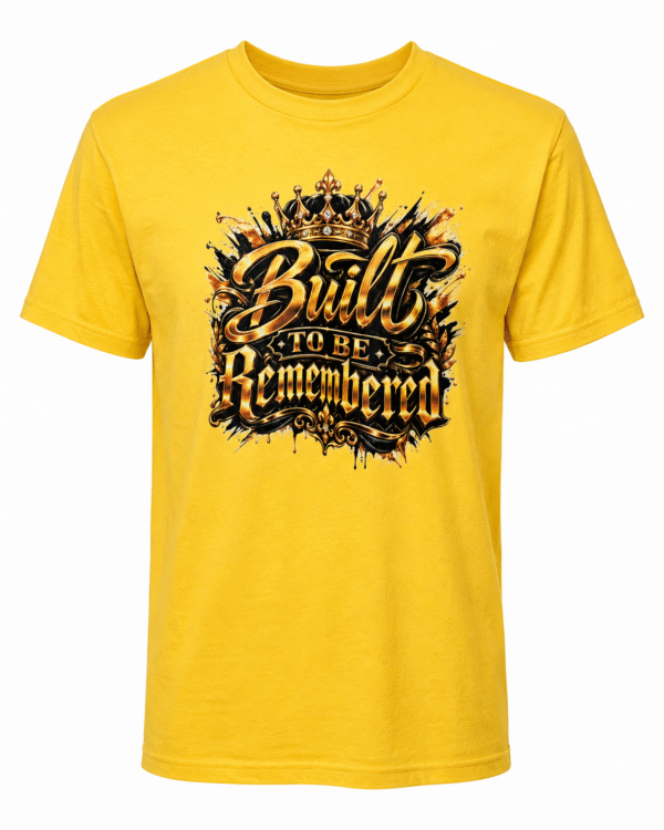 Built To Be Remembered  T Shirt