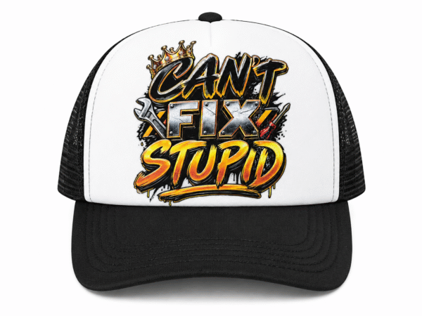 Can't Fix Stupid Trucker Hat