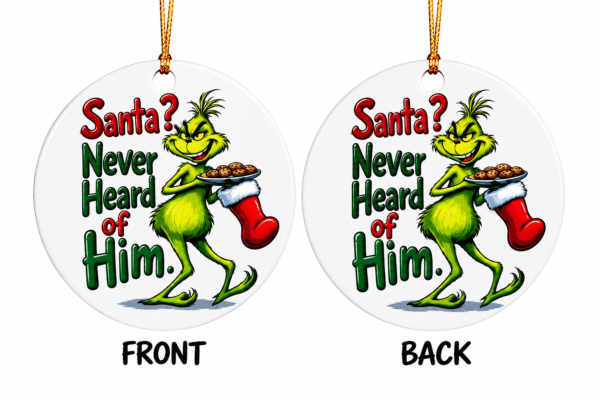 Santa Never Heard OF Him Grinch Christmas  Ornament
